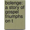 Bolenge: A Story Of Gospel Triumphs On T door Royal J. Dye