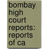 Bombay High Court Reports: Reports Of Ca door Onbekend