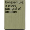 Bonaventure; A Prose Pastoral Of Acadian by George Washington Cable