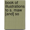 Book Of Illustrations To S. Maw [And] So door Maw [And] Son