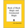 Book of Black Magic and Ceremonial Magic by Professor Arthur Edward Waite