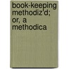 Book-Keeping Methodiz'd; Or, A Methodica door Onbekend