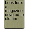 Book-Lore: A Magazine Devoted To Old Tim by Unknown