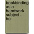 Bookbinding As A Handwork Subject ... Ho