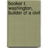 Booker T. Washington, Builder Of A Civil
