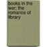 Books In The War; The Romance Of Library