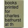 Books Printed For Charles Bathurst At Th door Onbekend