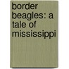 Border Beagles: A Tale Of Mississippi door Onbekend