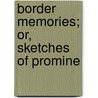 Border Memories; Or, Sketches Of Promine door Walter Riddell Carre