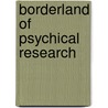 Borderland Of Psychical Research door Onbekend