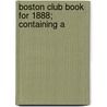 Boston Club Book For 1888; Containing A door General Books