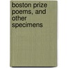 Boston Prize Poems, And Other Specimens door Onbekend
