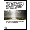 Boston Unitarianism, 1820-1850; A Study by Octavius Brooks Frothingham