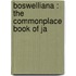 Boswelliana : The Commonplace Book Of Ja