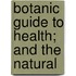 Botanic Guide To Health; And The Natural
