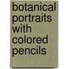 Botanical Portraits With Colored Pencils door Ann Swan
