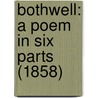 Bothwell: A Poem In Six Parts (1858) door Onbekend