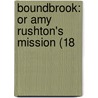 Boundbrook: Or Amy Rushton's Mission (18 door Onbekend