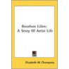 Bourbon Lilies: A Story Of Artist Life by Unknown