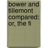 Bower And Tillemont Compared: Or, The Fi by Unknown