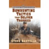 Bowhunting Tactics That Deliver Trophies door Steve Bartylla