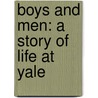 Boys And Men: A Story Of Life At Yale door Richard Thayer Holbrook
