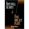 Boys Will Be Boys And Five One-Act Plays door Robert Manns