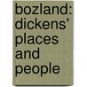 Bozland: Dickens' Places And People door Percy Hetherington Fitzgerald