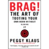Brag! : The Art Of Tooting Your Own Horn door Peggy Klaus
