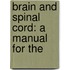 Brain And Spinal Cord: A Manual For The