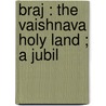Braj : The Vaishnava Holy Land ; A Jubil door Jefferson Ellsworth Scott