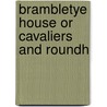 Brambletye House Or Cavaliers And Roundh by Horace Smith