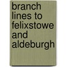 Branch Lines To Felixstowe And Aldeburgh door Richard Adderson