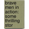 Brave Men In Action: Some Thrilling Stor door Stephen J. Mac Kenna