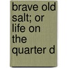 Brave Old Salt; Or Life On The Quarter D door Onbekend