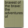 Bravest Of The Brave: The Adventures Of door Onbekend