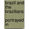 Brazil And The Brazilians : Portrayed In door James C 1823 Fletcher