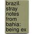 Brazil. Stray Notes From Bahia: Being Ex