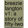 Breezie Langton V1: A Story Of Fifty-Two by Unknown