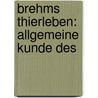 Brehms Thierleben: Allgemeine Kunde Des by Alfred Edmund Brehm