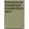 Brevissimum Metaphysic  Compendium, Secu by See Notes Multiple Contributors