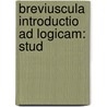 Breviuscula Introductio Ad Logicam: Stud by Unknown