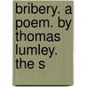 Bribery. A Poem. By Thomas Lumley. The S by Unknown