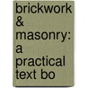 Brickwork & Masonry: A Practical Text Bo by Charles Frederick Mitchell