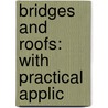Bridges And Roofs: With Practical Applic door Onbekend