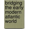 Bridging The Early Modern Atlantic World by Caroline A. Williams