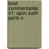 Brief Commentaries V1: Upon Such Parts O