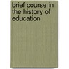 Brief Course in the History of Education door Paul Monroe