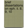 Brief Dissertations On Eph. Ii. 8, 9, 10 door Joseph Buckminster