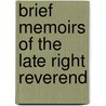 Brief Memoirs Of The Late Right Reverend door Edward James